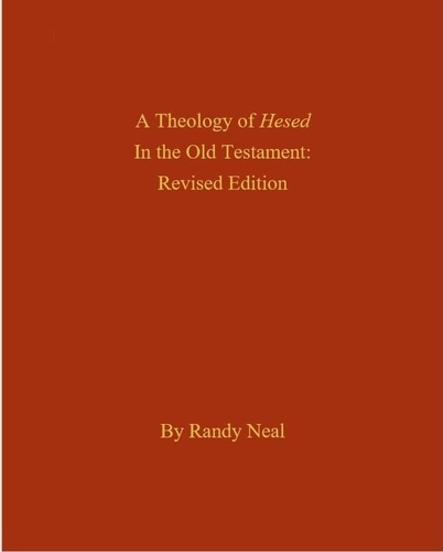  Randy Neal - A Theology of Hesed in the Old Testament, Revised Edition.