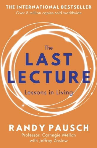 The Last Lecture. Really Achieving Your Childhood Dreams - Lessons in Living