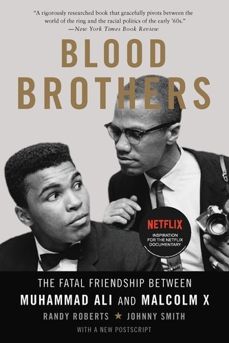 Blood Brothers. The Fatal Friendship Between Muhammad Ali and Malcolm X