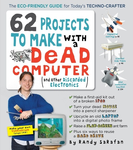 62 Projects to Make with a Dead Computer. (And Other Discarded Electronics)