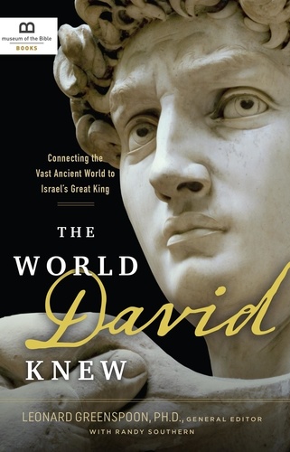 The World David Knew. Connecting the Vast Ancient World to Israel's Great King