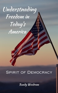  Randy Woodrum - Understanding Freedom in Today's America: The Spirit of Democracy.