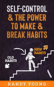 Self-Control &amp; The Power To Make &amp; Break Habits