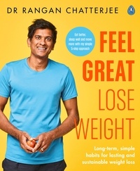 Rangan Chatterjee - Feel Great Lose Weight - Long term, simple habits for lasting and sustainable weight loss.