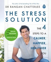 Rangan Chatterjee - The Stress Solution - The 4 Steps to a Calmer, Happier, Healthier You.