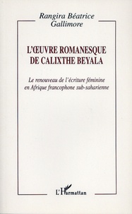 Rangira-Béatrice Gallimore - L'oeuvre romanesque de Calixte Beyala - Le renouveau de l'écriture féminine en Afrique francophone sub-saharienne.