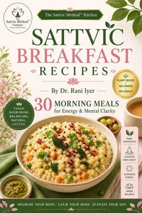 SATTVIC BREAKFAST RECIPES: 30 Morning Meals for Energy &amp; Mental Clarity