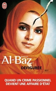 Rania Al-Baz - Défigurée - Quand un crime passionnel devient devient affaire d'Etat.