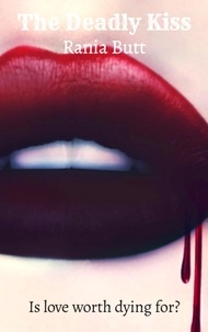  Rania Butt - The Deadly Kiss - The Kiss, #1.