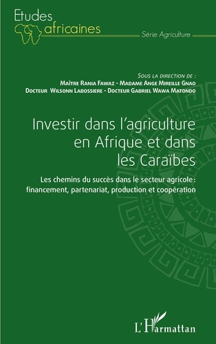 Investir dans l'agriculture en Afrique et dans les Caraïbes. Les chemins du succès dans le secteur agricole : financement, partenariat, production et coopération