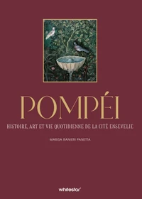 Pompéi - Histoire, art et vie quotidienne de la cité ensevelie