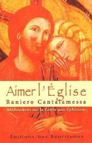 Raniero Cantalamessa - Aimer l'Eglise - Méditations sur la Lettre aux Ephésiens.