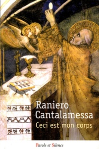 Raniero Cantalamessa - "Ceci est mon corps" - L'Eucharistie à la lumière de l'Adoro te devote et de l'Ave verum.