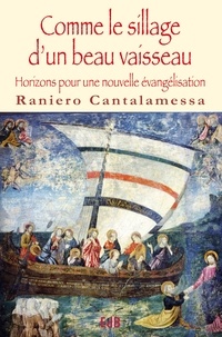 Raniero Cantalamessa - Comme le sillage d'un beau vaisseau - Horizons pour une nouvelle évangélisation.