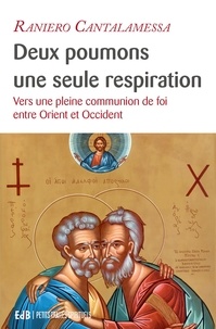 Raniero Cantalamessa - Deux poumons, une seule respiration - Vers une pleine communion de foi entre Orient et Occident.