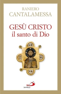 Raniero Cantalamessa - Gesù Cristo il Santo di Dio.