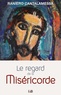 Raniero Cantalamessa - Le regard de la miséricorde - Petit traité sur la Miséricorde de Dieu et celle de l'homme.
