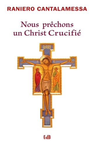 Nous prêchons un Christ crucifié. Méditations pour le Vendredi saint dans la Basilique Saint-Pierre 3e édition