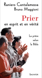 Raniero Cantalamessa et Bruno Maggioni - Prier en esprit et en vérité - La prière selon la Bible.