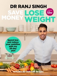 Ranj Singh - Save Money Lose Weight - Spend Less and Reduce Your Waistline with My 28-day Plan.