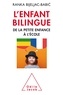 Ranka Bijeljac-Babic - L'enfant bilingue - De la petite enfance à l'école.