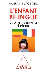 Ranka Bijeljac-Babic - L'enfant bilingue - De la petite enfance à l'école.