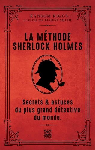 La méthode Sherlock Holmes. Secrets & astuces du plus grand détective du monde