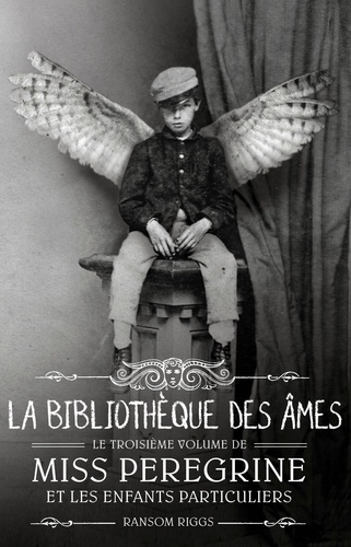 Miss Peregrine et les enfants particuliers Tome 3 La bibliothèque des âmes