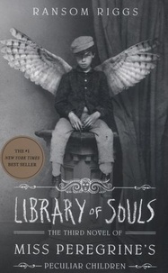 Ransom Riggs - Miss Peregrine's Peculiar Children Tome 3 : Library of Souls.