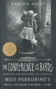 Ransom Riggs - Miss Peregrine's Peculiar Children Tome 5 : The Conference of the Birds.