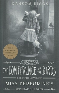 Ransom Riggs - Miss Peregrine's Peculiar Children Tome 5 : The Conference of the Birds.