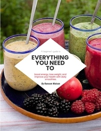  Ransom Watson - A Beginners Guide To Everything You Need To Boost Energy, Lose Weight, And Improve Your Health With Daily Smoothies.