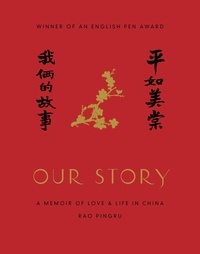 Rao Pingru et Nicky Harman - Our Story - A Memoir of Love and Life in China.