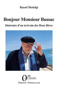 Raouf Medelgi - Bonjour Monsieur Bussac - Itinéraire d'un écrivain des Deux Rives.