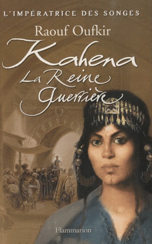 Raouf Oufkir - L'impératrice des songes Tome 2 : Kahena, la reine guerrière.
