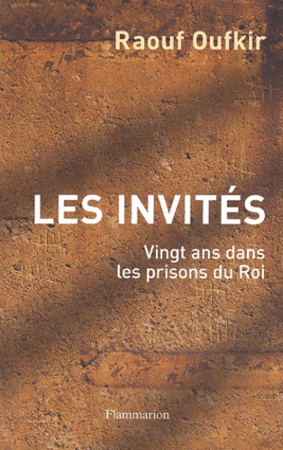 Raouf Oufkir - Les Invites. Vingt Ans Dans Les Prisons Du Roi.