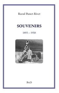 Raoul Banet-Rivet - Souvenirs - 1893 - 1958.