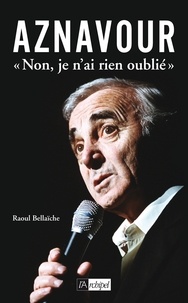 Raoul Bellaïche - Aznavour - "Non, je n'ai rien oublié".