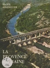 Raoul Berenguier - La Provence romaine.