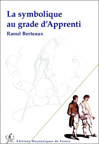 Raoul Berteaux - La symbolique au grade d'apprenti.