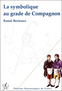 Raoul Berteaux - La symbolique au grade de Compagnon.
