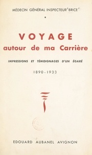 Raoul Brice - Voyage autour de ma carrière - Impressions et témoignages d'un égaré, 1890-1933.