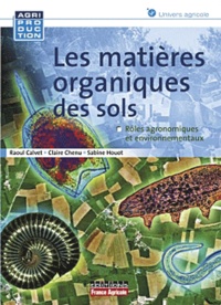 Raoul Calvet et Claire Chenu - Les matières organiques des sols - Rôles agronomiques et environnementaux.