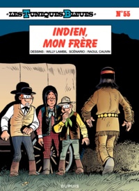 Raoul Cauvin et Willy Lambil - Les Tuniques Bleues Tome 55 : Indien, mon frère.