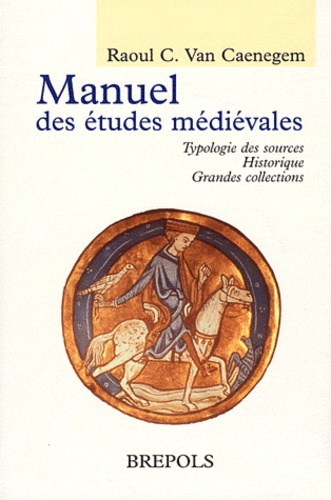 Raoul Charles Van Caenegem - Manuel des études médiévales - Typologie des sources, historique, grandes collections.