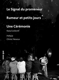  Raoul Collectif - Le signal du promeneur suivi de Rumeur et petits jours suivi de Une cérémonie.