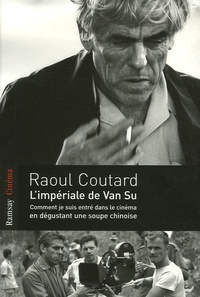 Raoul Coutard - L'Impériale de Van Su - Comment je suis entré dans le cinéma en dégustant une soupe chinoise.