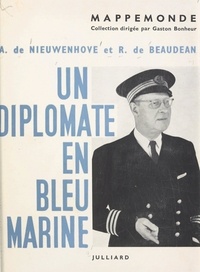 Raoul de Beaudéan et Armand de Nieuwenhove - Un diplomate en bleu marine - Souvenirs d'un commissaire de paquebots.