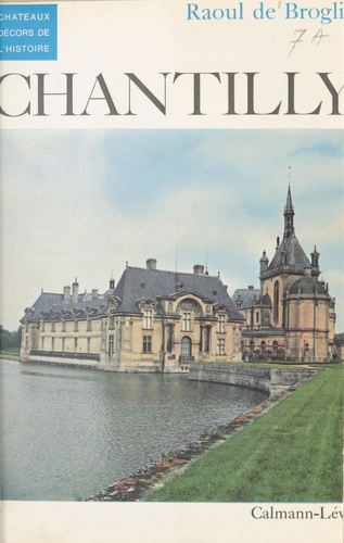 Chantilly. Histoire du château et de ses collections