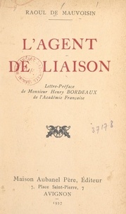 Raoul de Mauvoisin et Henry Bordeaux - L'agent de liaison.